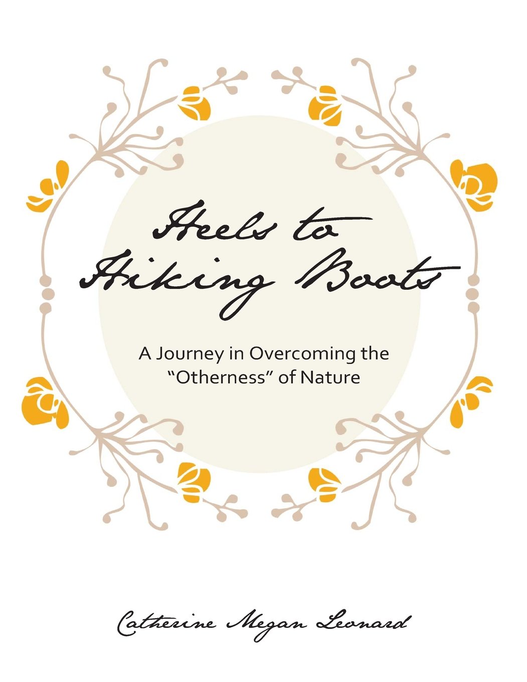 Heels to Hiking Boots: A Journey in Overcoming the "Otherness" of Nature: Heels to Hiking Boots: A Journey in Overcoming the "Otherness" of Nature Travel Books