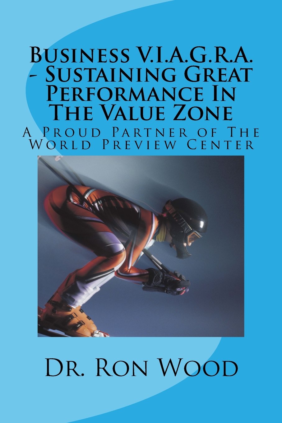 Business V.I.A.G.R.A. - Sustaining Great Performance In The Value Zone: A Proud Partner of The World Preview Center Business, Finance & Career
