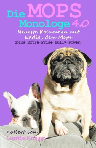 Die Mops Monologe 4.0: Neueste Kolumnen mit Eddie, dem Mops Pets