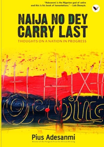 Naija No Dey Carry Last: Thoughts On A Nation In Progress Politics & History