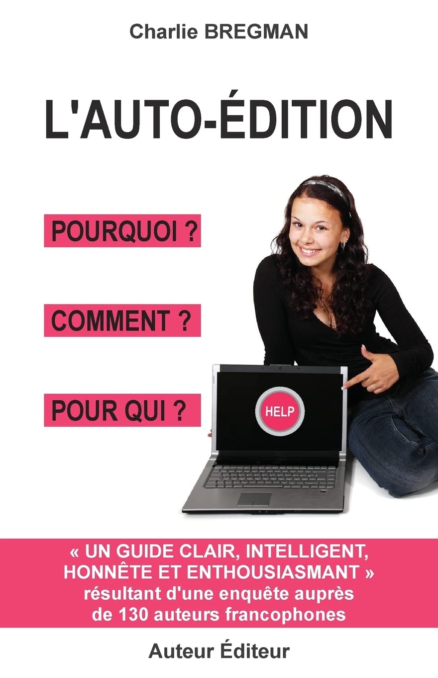 L'auto-édition pourquoi comment pour qui: Guide tiré d'une enquête auprès de 130 auteurs Business, Finance & Career