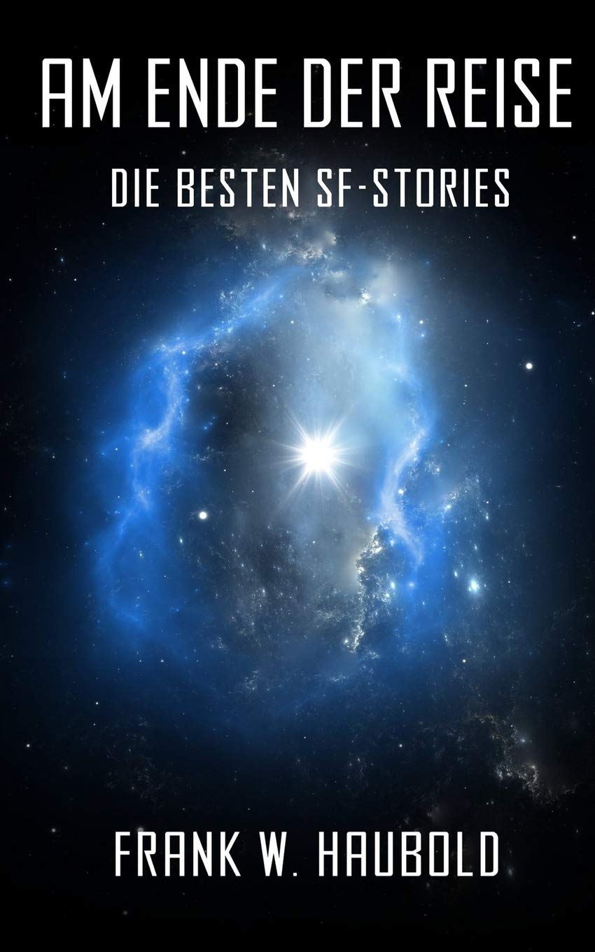 Am Ende der Reise: Die besten SF-Stories Essays & Short Stories
