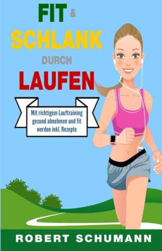 Fit & schlank durch Laufen: Mit richtigem Lauftraining gesund abnehmen und fit werden Health, Nutrition & Fitness