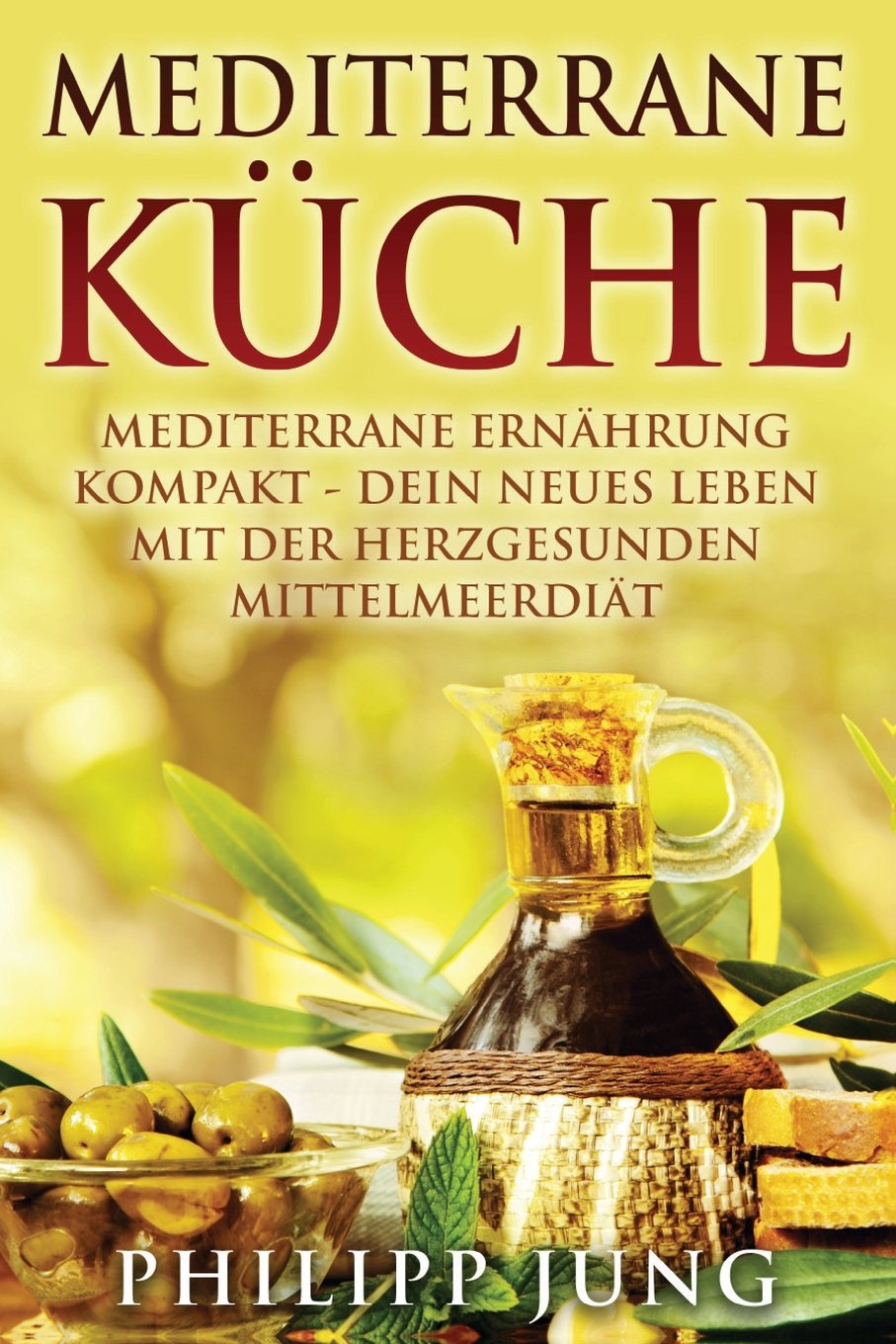 Mediterrane Diät: Mediterrane Ernährung kompakt - Dein neues Leben mit der herzgesunden Mittelmeerdiät Cooking & Enjoying