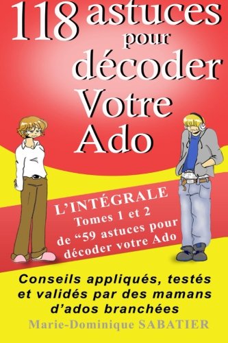 118 astuces pour décoder votre ado: : "L'intégrale Tome 1 et 2 de 59 astuces pour décoder votre ado" book