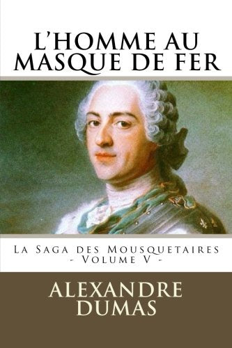 L'HOMME AU MASQUE DE FER par ALEXANDRE DUMAS: La Saga des Mousquetaires - Volume V Classics