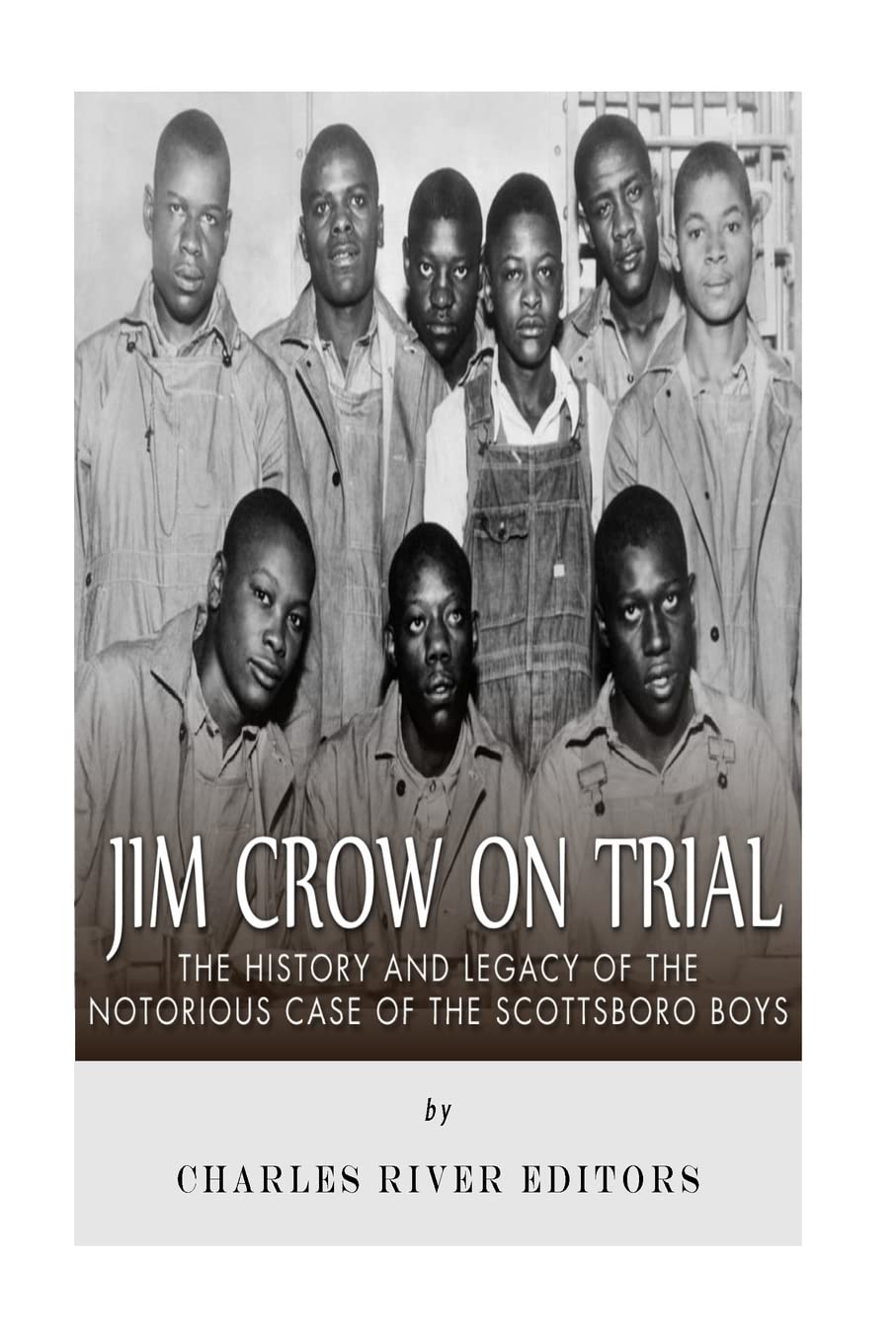 Jim Crow On Trial: The History and Legacy of the Notorious Case of the Scottsboro Boys Politics & History