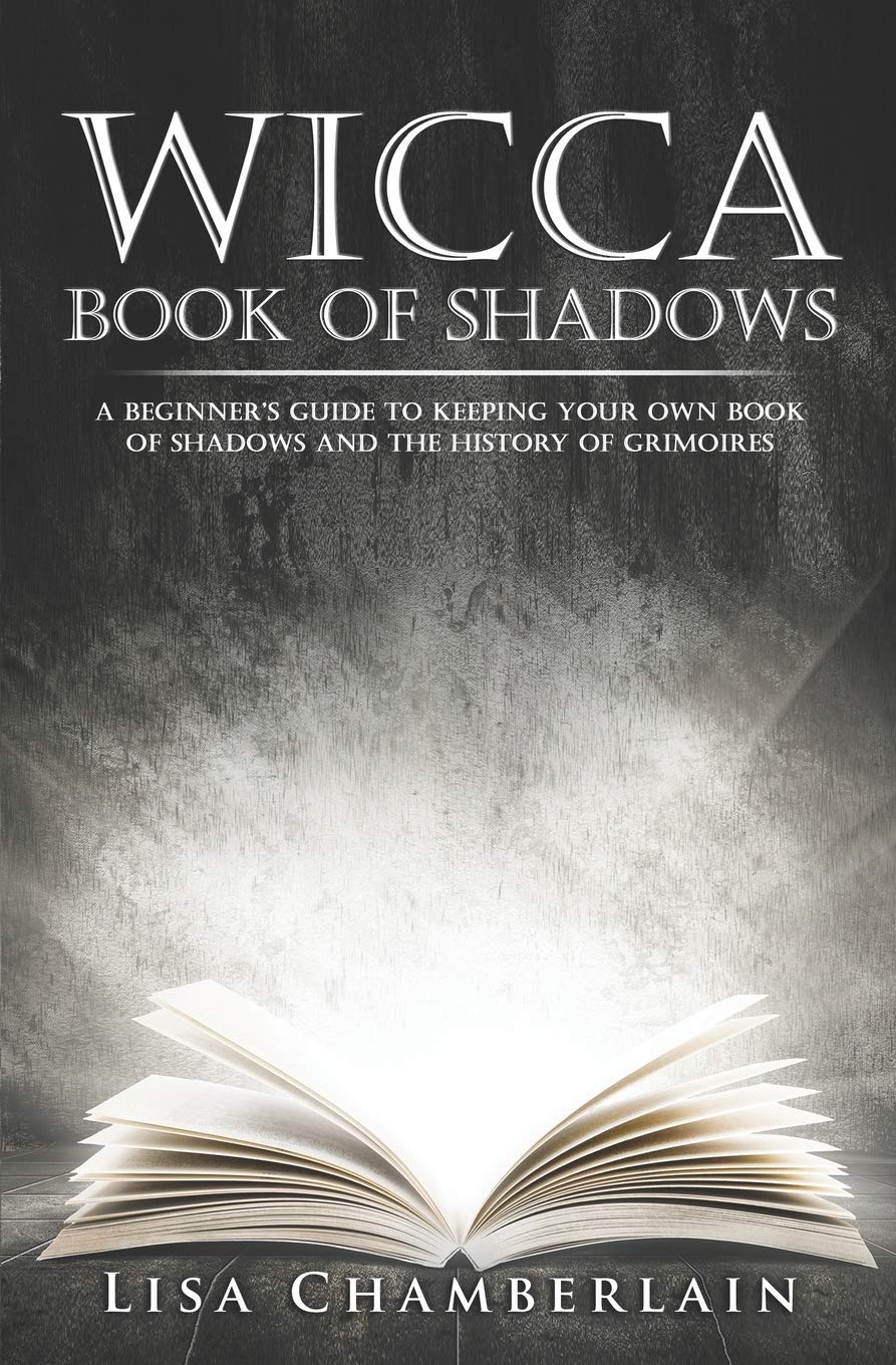 Wicca Book of Shadows: A Beginner’s Guide to Keeping Your Own Book of Shadows and the History of Grimoires (Wicca for Beginners Series, Band 1) Religion & Esotericism