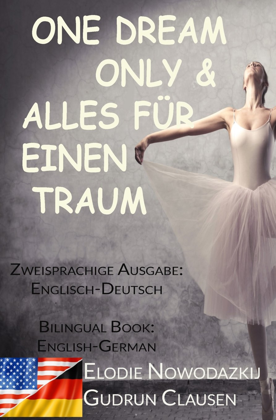 Alles fuer einen Traum & One Dream Only (Zweisprachige Ausgabe: Englisch-Deutsch): Bilingual Book: English/German Foreign Languages ​​& Dictionaries