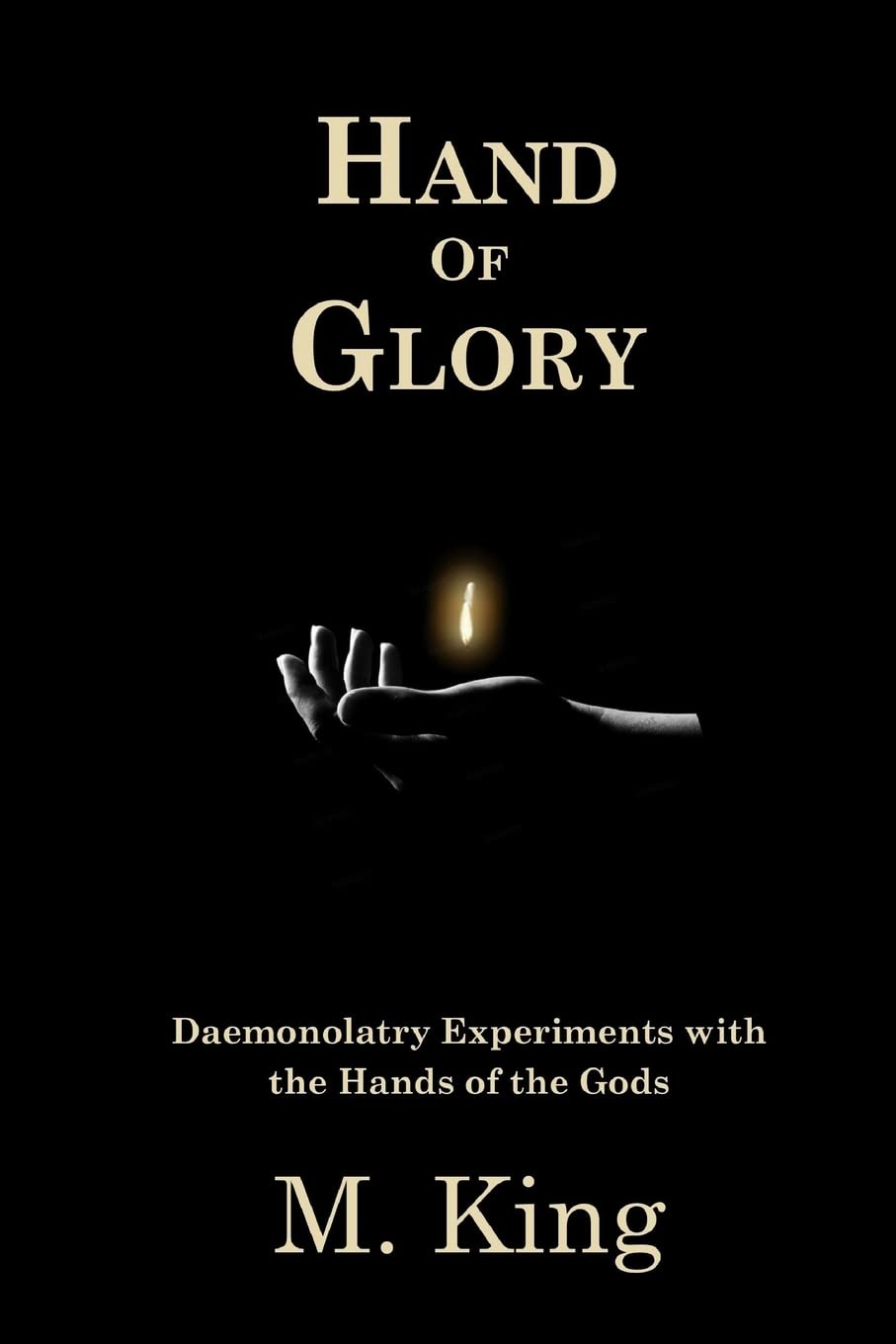 Hand of Glory: Daemonolatry Experiments With the Hands of the Gods book