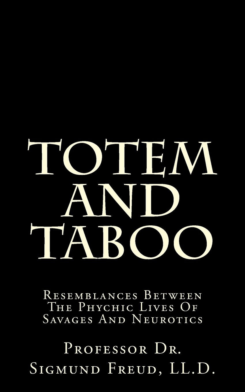 Totem And Taboo: Resemblances Between The Phychic Lives Of Savages And Neurotics book