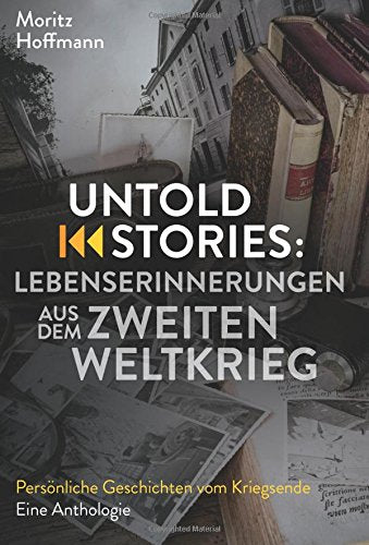 Untold Stories: Lebenserinnerungen aus dem Zweiten Weltkrieg Books