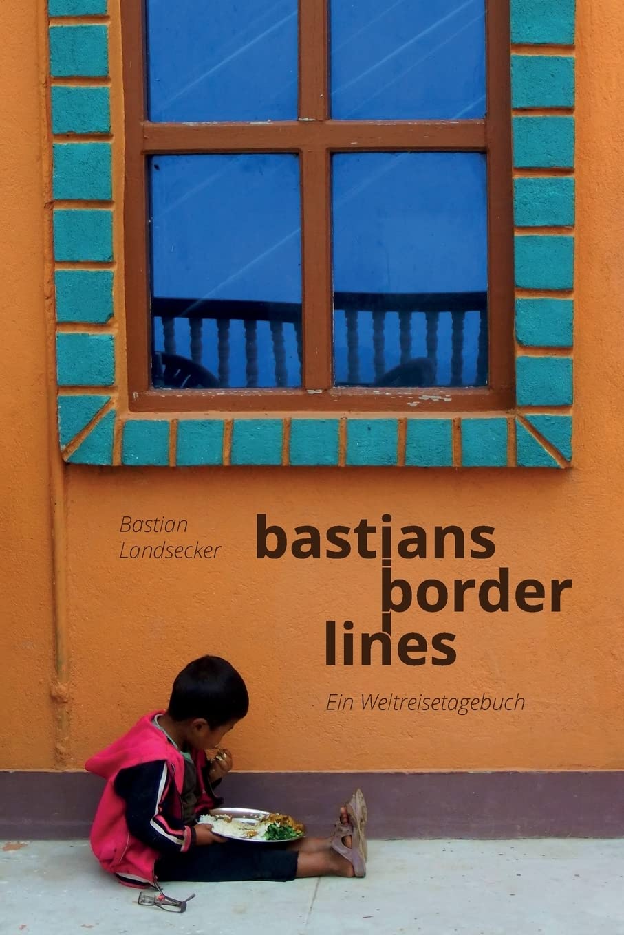 Bastians Borderlines: Ein Weltreiseblog book
