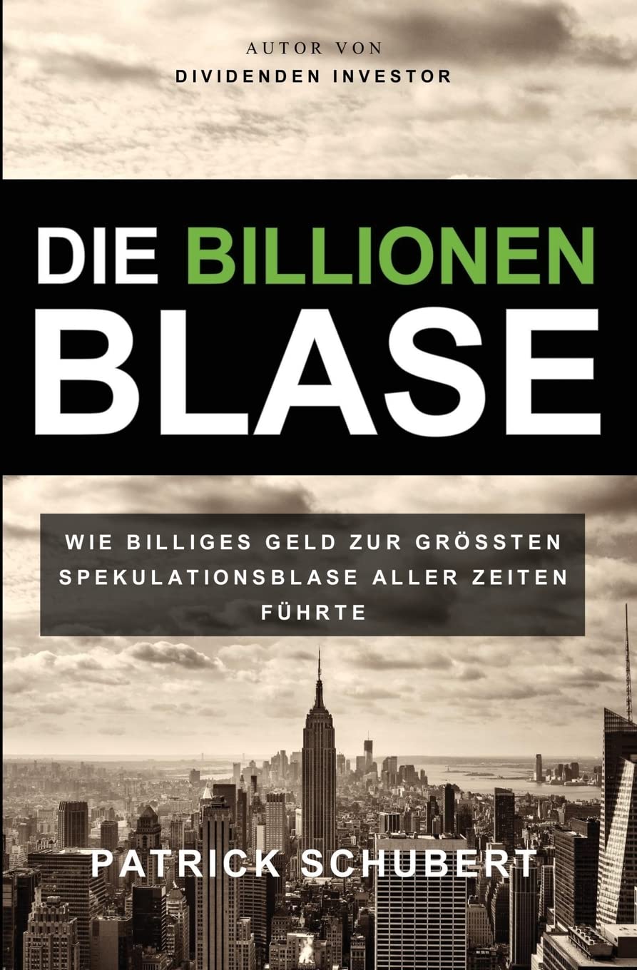 Die Billionen Blase: Wie billiges Geld zur grössten Spekulationsblase aller Zeiten führte book
