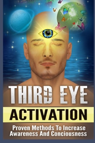 Third Eye- Discover How to Activate Your Third Eye for Awareness and Living in t: Third Eye- Discover How to Activate Your Third Eye for Awareness and ... Gland Activation, Opening the Third Eye) Religion & Esotericism