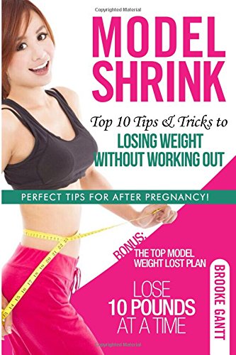 Model Shrink: Top 10 Tips & Tricks to Losing Weight Without Working Out Health, Nutrition & Fitness