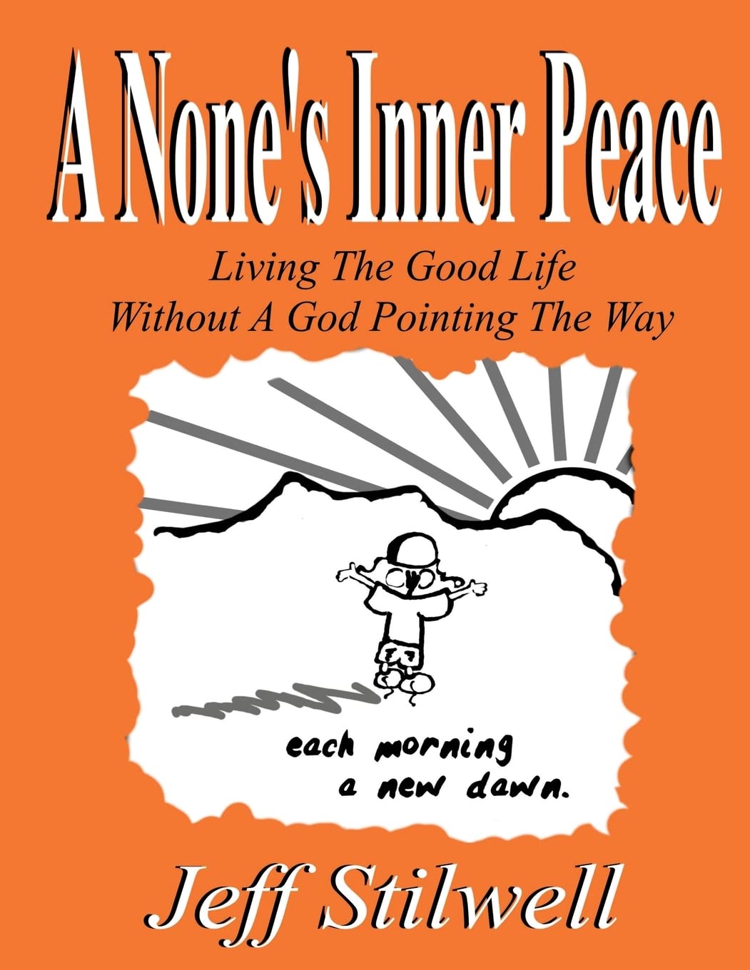 A None's Inner Peace: Living the Good Life Without A God Pointing the Way Books