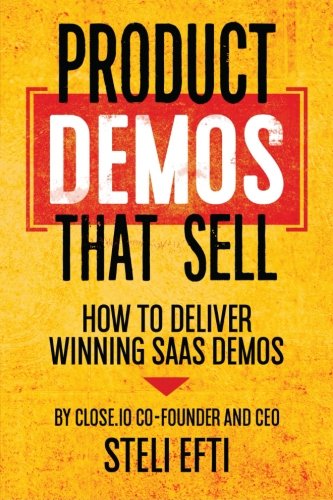 Product Demos That Sell: How to Deliver Winning SaaS Demos book