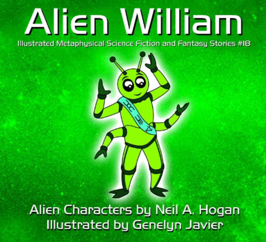 Alien William: Illustrated Metaphysical Science Fiction and Fantasy Stories (Alien Characters, Band 18) Novels & Short Stories