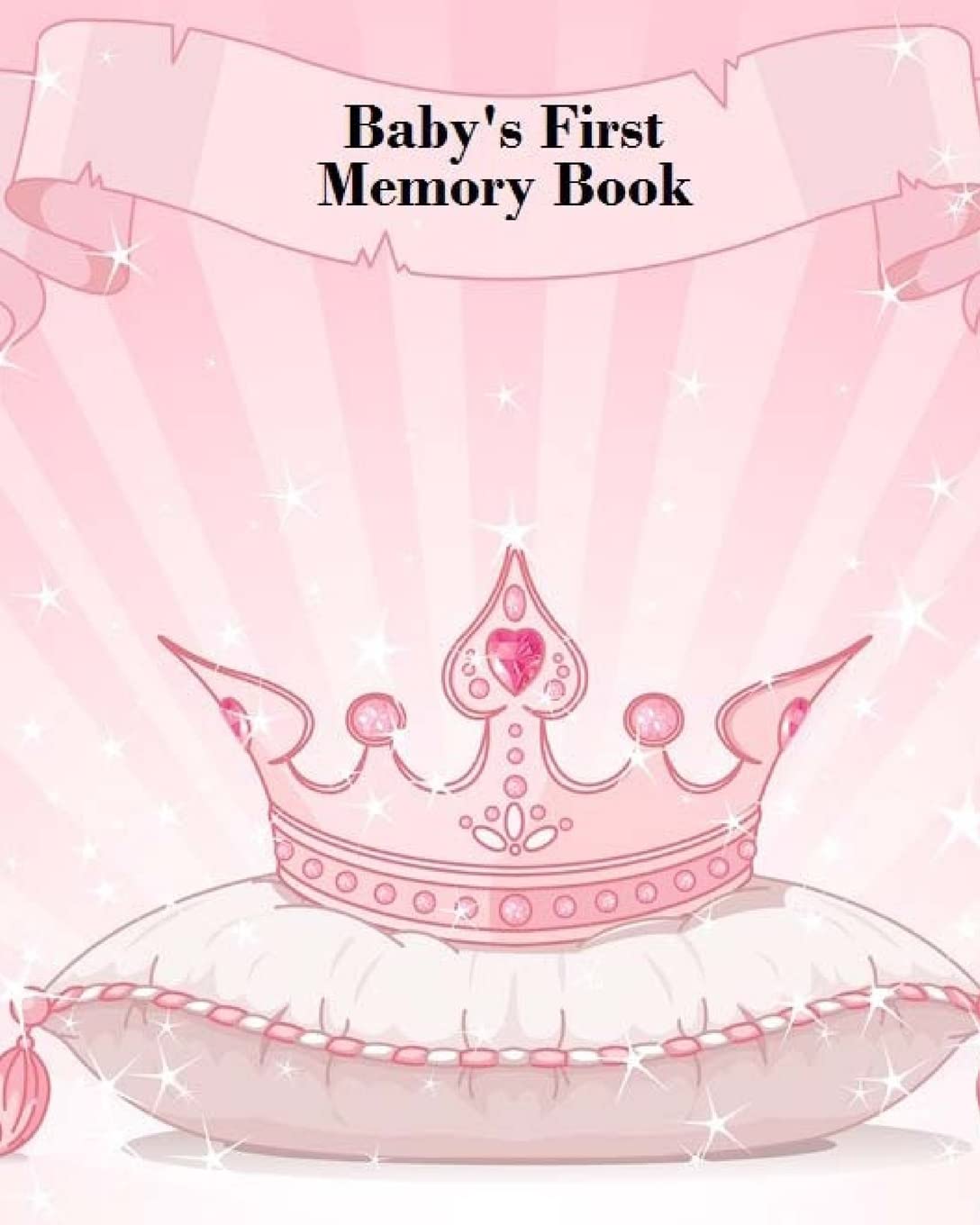 Baby's First Memory Book: Baby's First Memory Book; Fit for a Crown, Princess Parents & Children