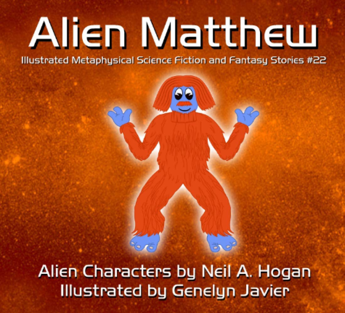 Alien Matthew: Illustrated Metaphysical Science Fiction and Fantasy Stories (Alien Characters, Band 22) Novels & Short Stories