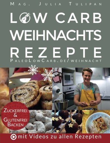 Low Carb Weihnachtsrezepte: Kohlenhydratarm, glutenfrei und zuckerfrei Backen für Diabetiker, Allergiker und Gesundheitsbewusste Cooking & Enjoying