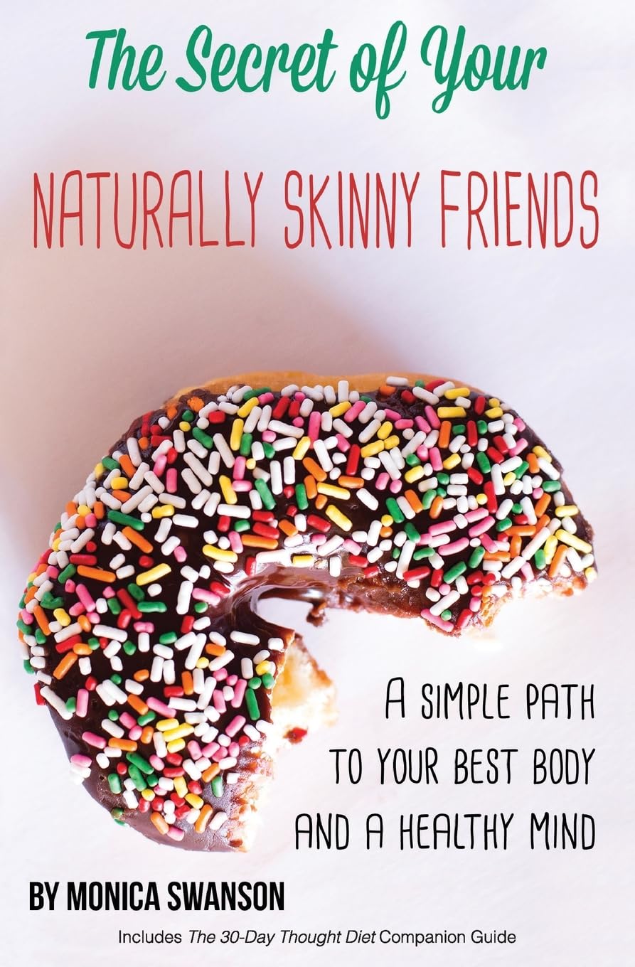 The Secret of Your Naturally Skinny Friends: a simple path to your best body and a healthy mind Health, Nutrition & Fitness