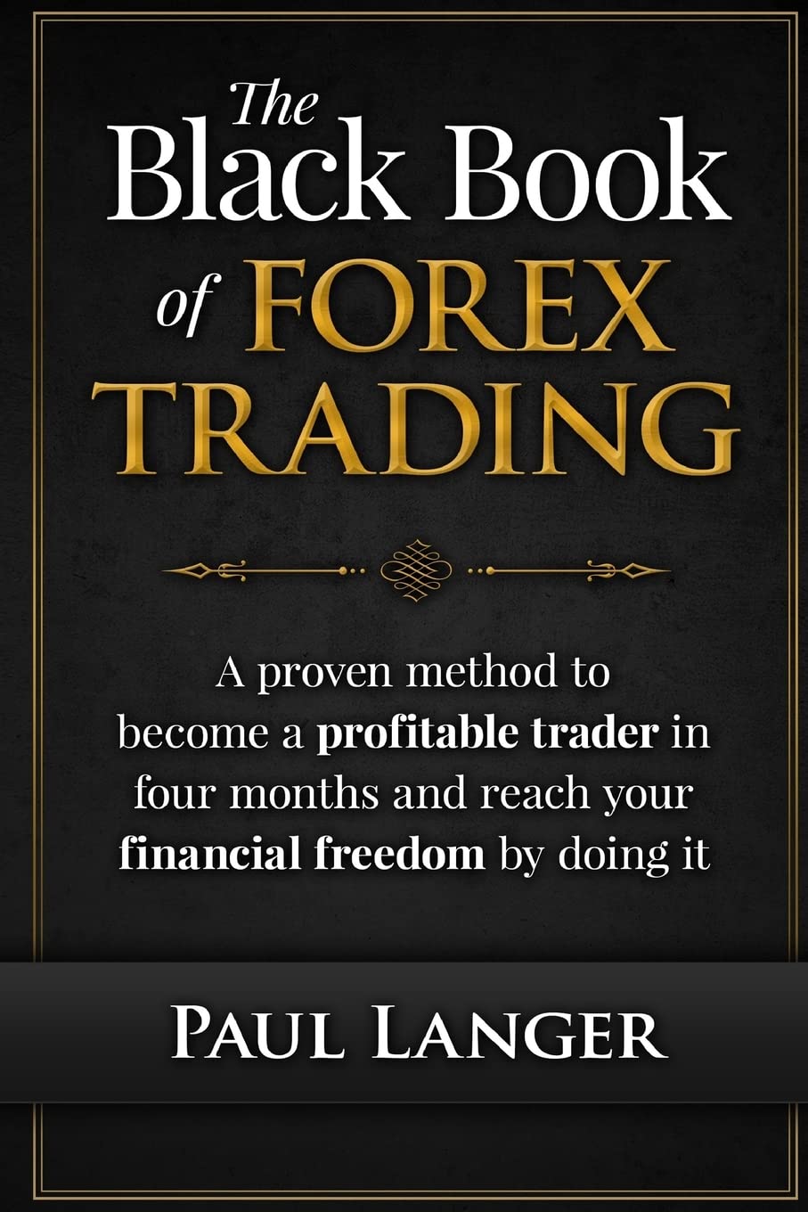 The Black Book of Forex Trading: A Proven Method to Become a Profitable Trader in Four Months and Reach Your Financial Freedom by Doing it Business, Finance & Career