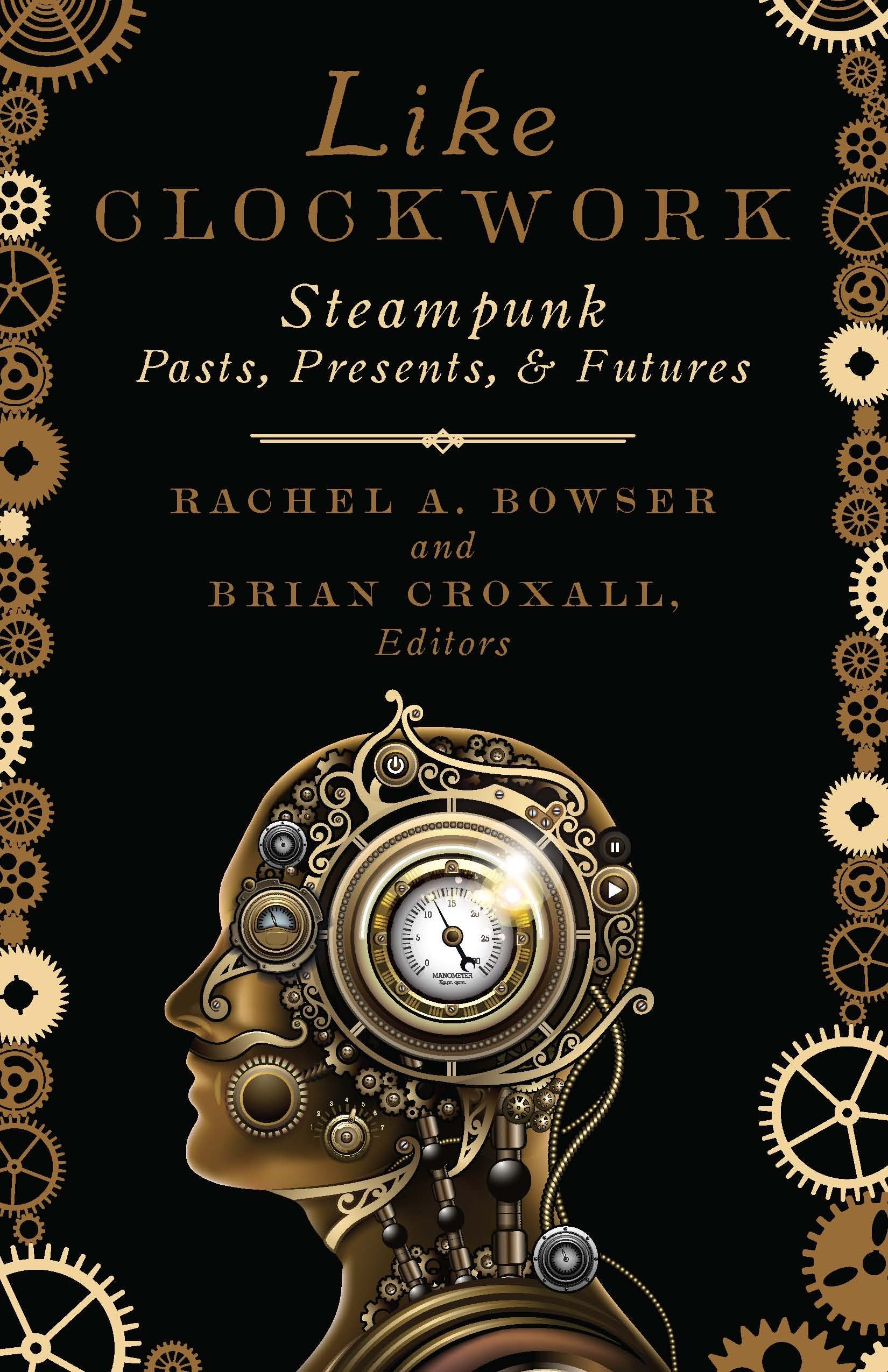 Like Clockwork: Steampunk Pasts, Presents, and Futures book