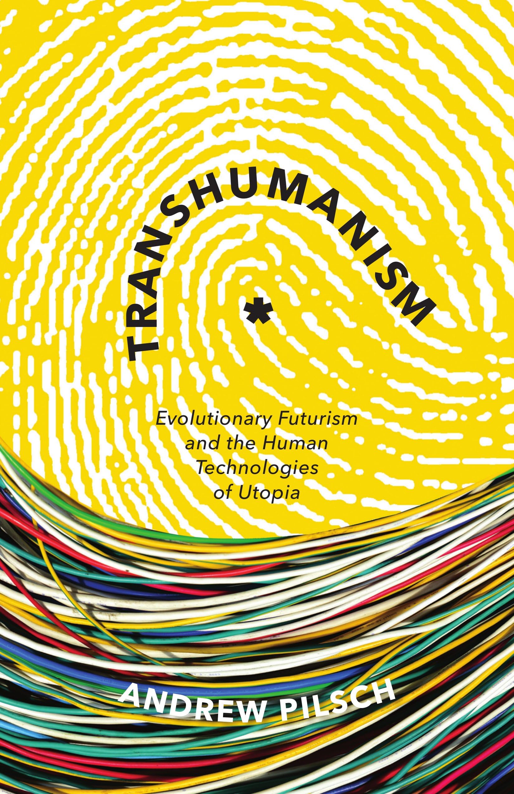 Transhumanism: Evolutionary Futurism and the Human Technologies of Utopia Philosophy