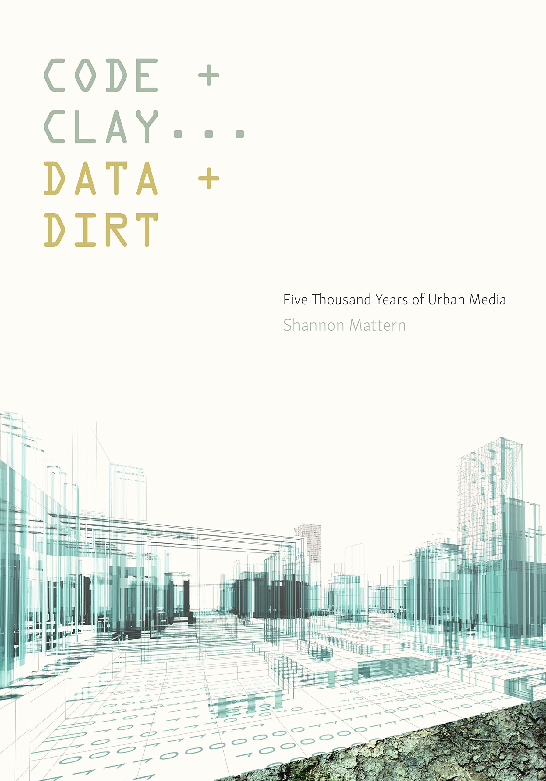 Code and Clay, Data and Dirt: Five Thousand Years of Urban Media Media & Communication