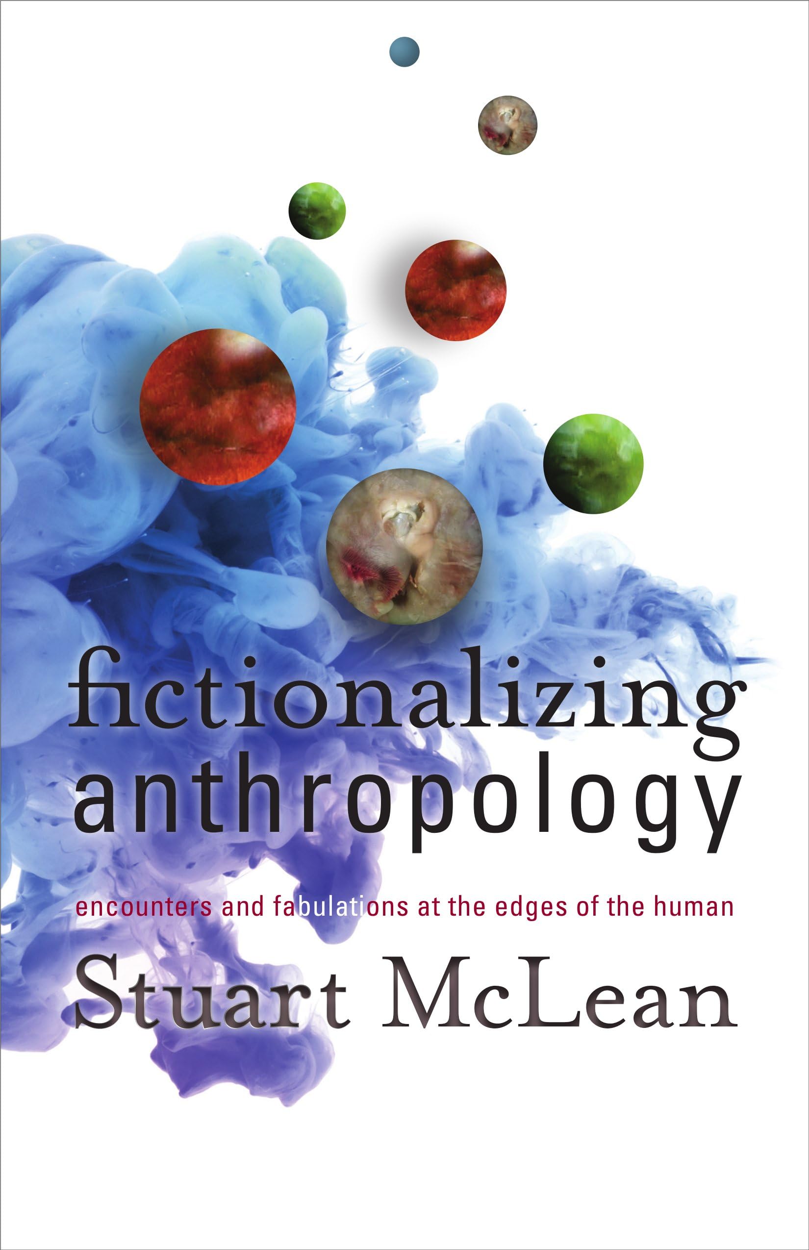 Fictionalizing Anthropology: Encounters and Fabulations at the Edges of the Human book