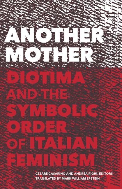 Another Mother: Diotima and the Symbolic Order of Italian Feminism (Cultural Critique Books) Philosophy