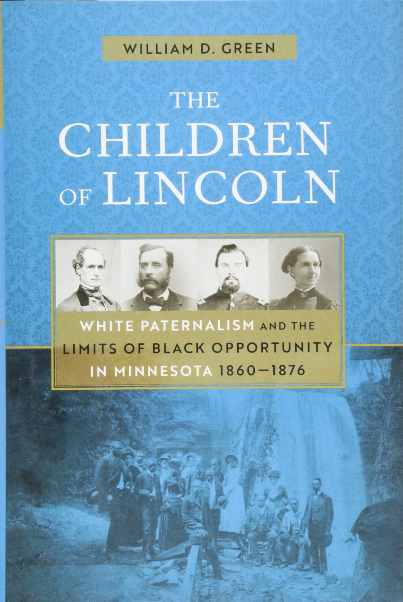 The Children of Lincoln: White Paternalism and the Limits of Black Opportunity in Minnesota, 1860-1876 Books