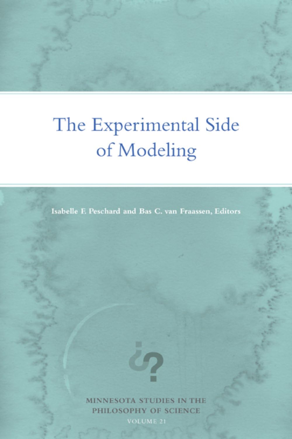 The Experimental Side of Modeling (Minnesota Studies in the Philosophy of Science, Band 21) Philosophy