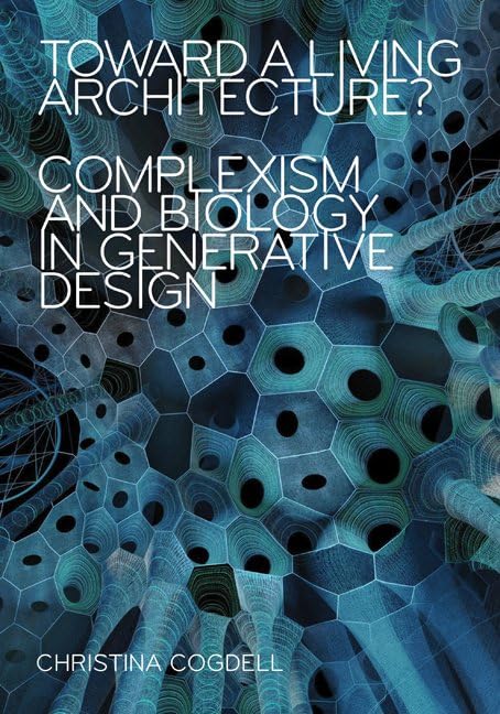 Toward a Living Architecture?: Complexism and Biology in Generative Design Architecture