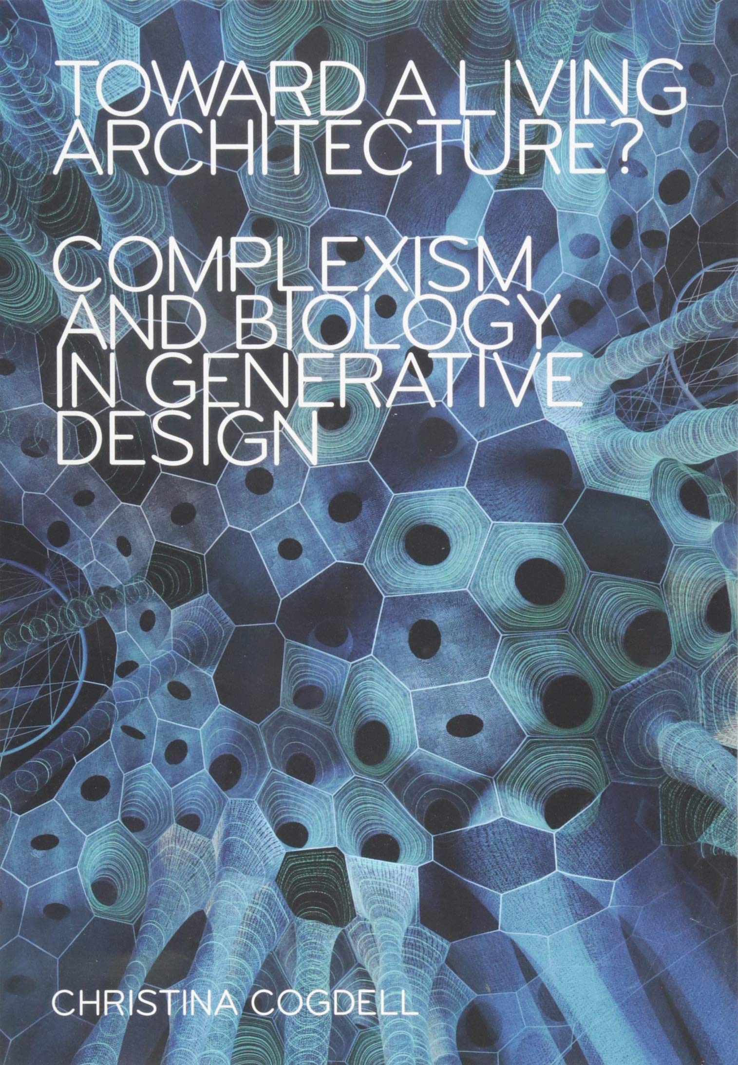 Toward a Living Architecture?: Complexism and Biology in Generative Design Social Sciences