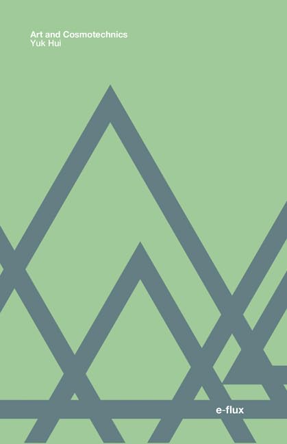 Art and Cosmotechnics (E-flux) Philosophy