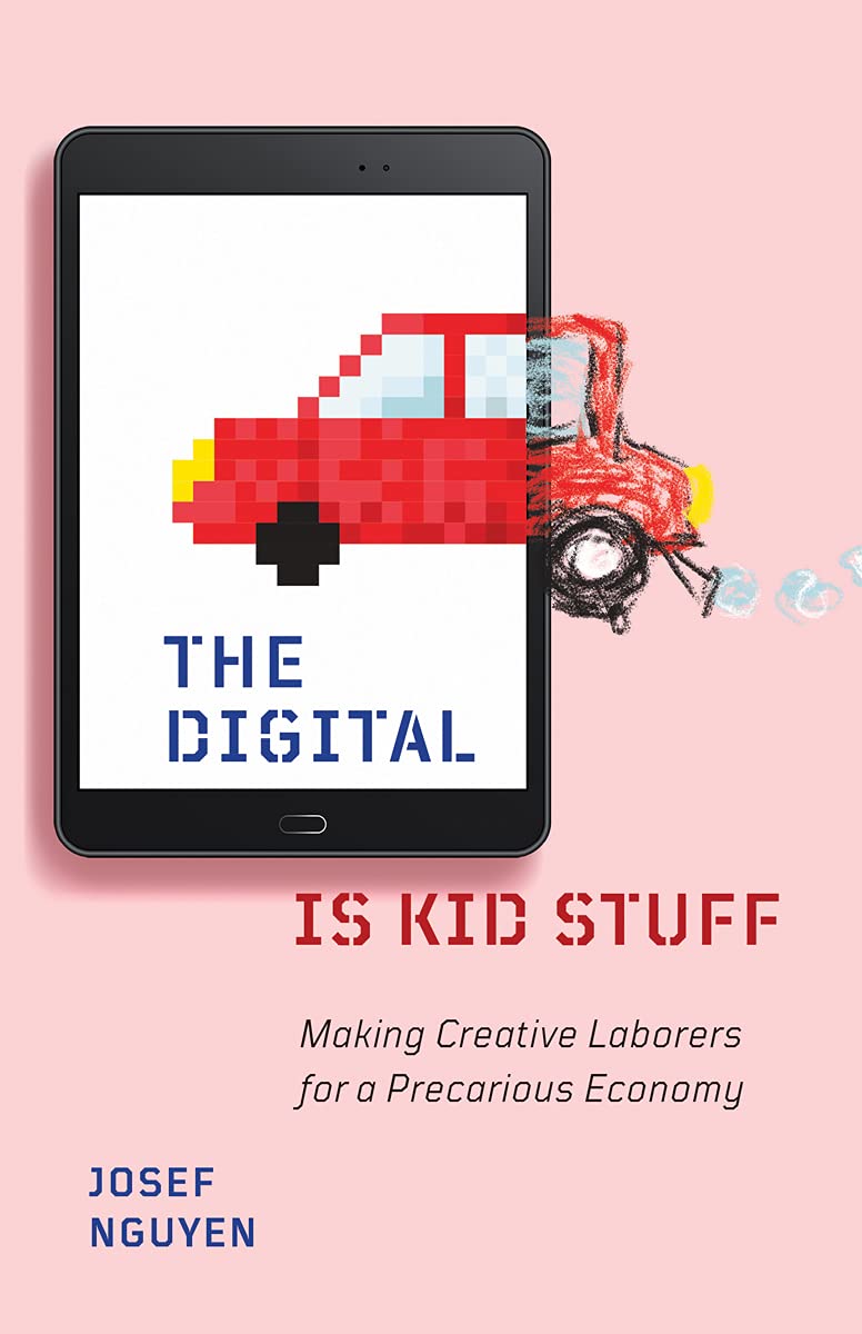 The Digital Is Kid Stuff: Making Creative Laborers for a Precarious Economy Media & Communication