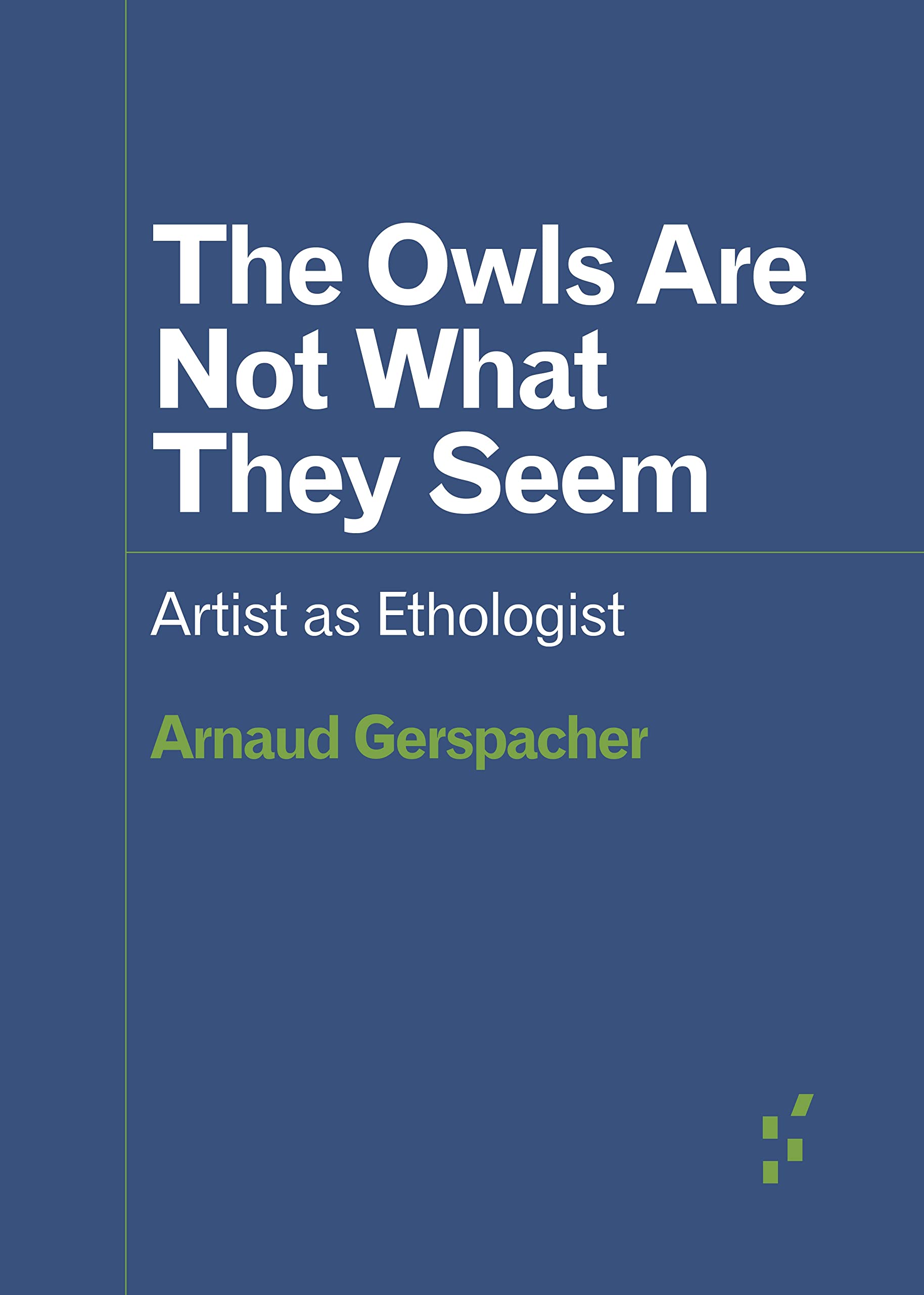 The Owls Are Not What They Seem: Artist As Ethologist book