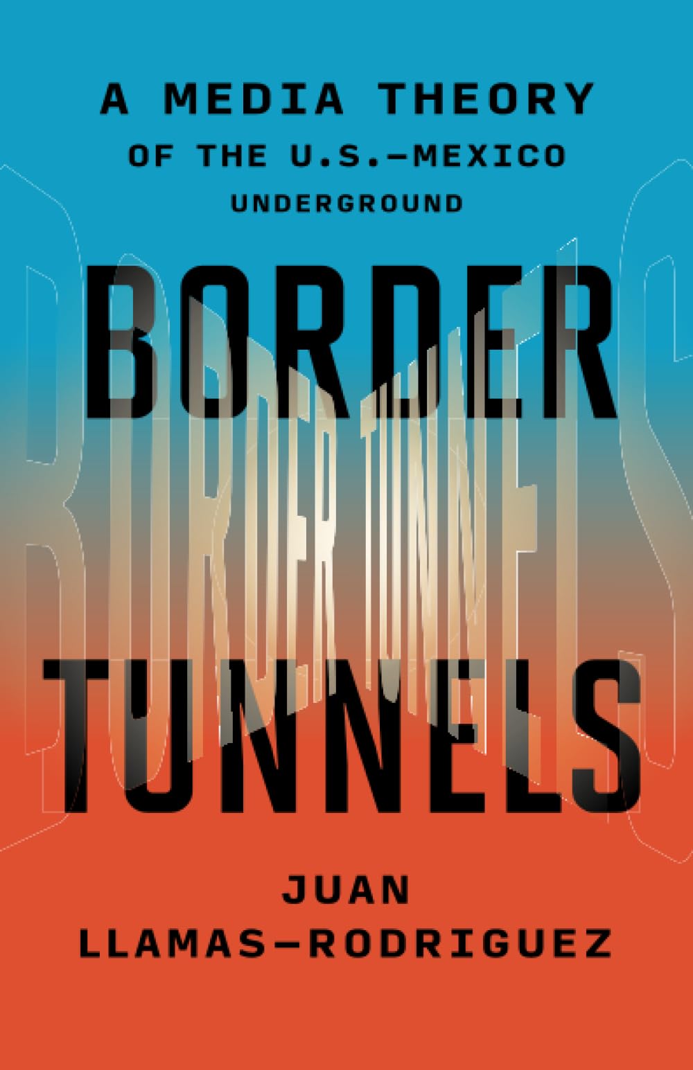 Border Tunnels: A Media Theory of the U.S.-Mexico Underground Media & Communication