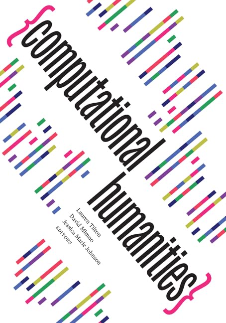 Computational Humanities (Debates in the Digital Humanities) Media & Communication