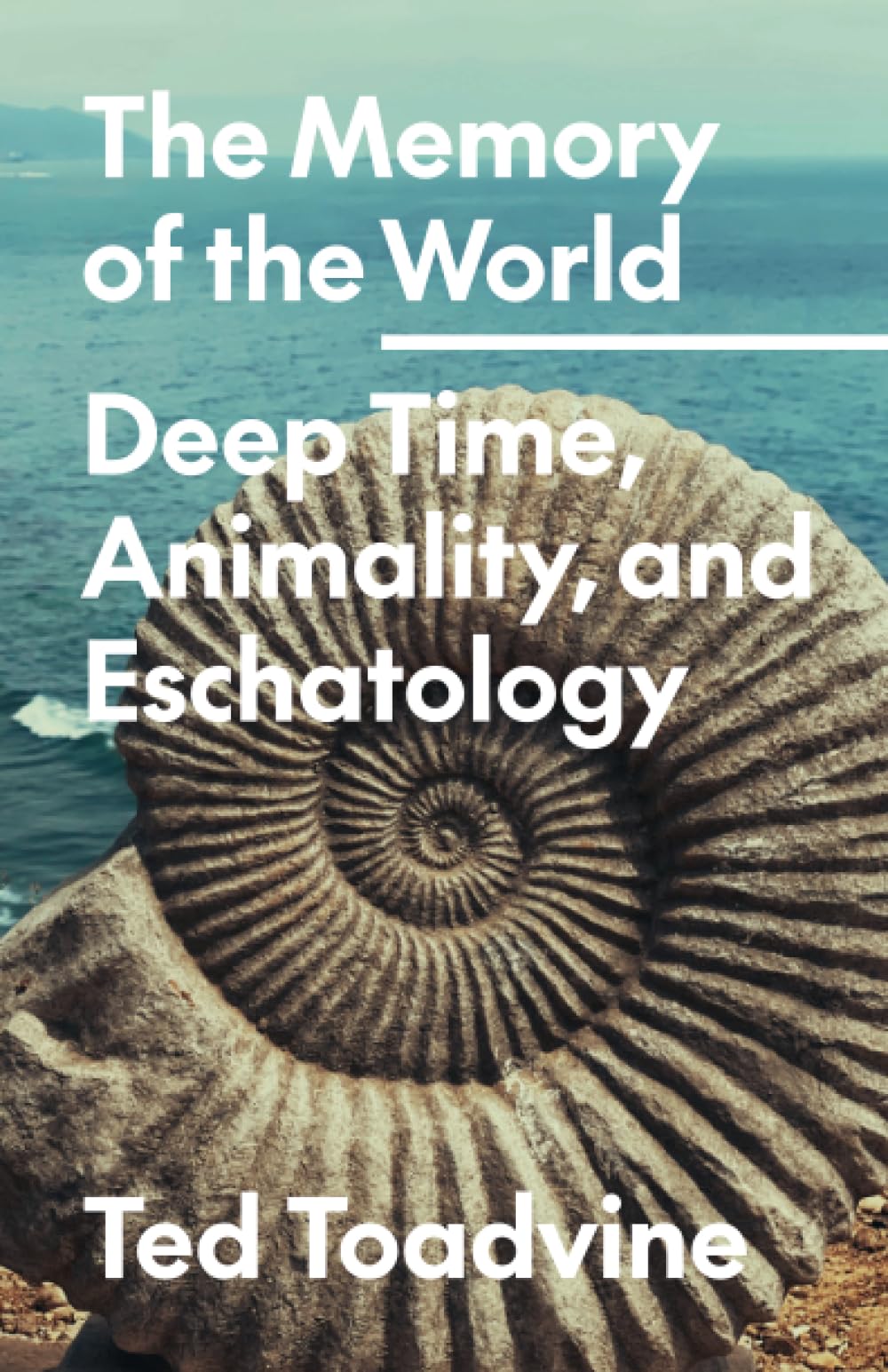 The Memory of the World: Deep Time, Animality, and Eschatology (Posthumanities, 70) Philosophy