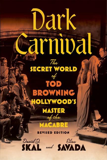 Dark Carnival: The Secret World of Tod Browning, Hollywood’s Master of the Macabre Horror & Mystery