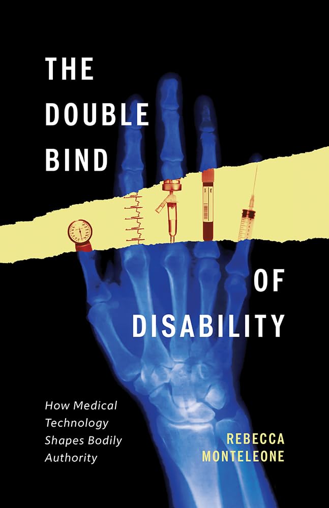 The Double Bind of Disability: How Medical Technology Shapes Bodily Authority Medicine