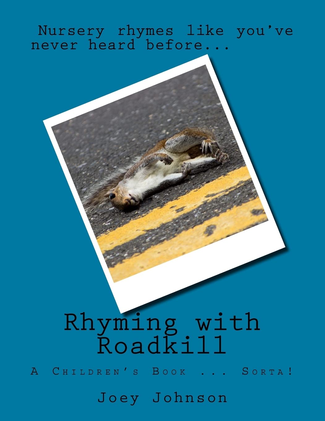 Rhyming with Roadkill: A Children's Book - If you want them to have nightmares and ask you questions that may be uncomfortable to answer Books
