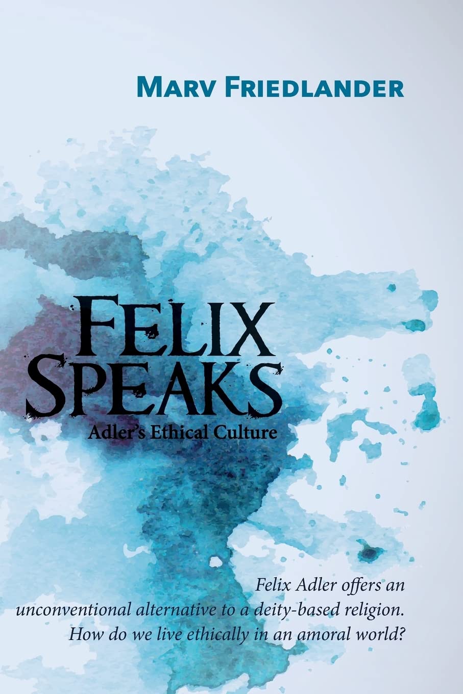 Felix Speaks: Adler's Ethical Culture Philosophy