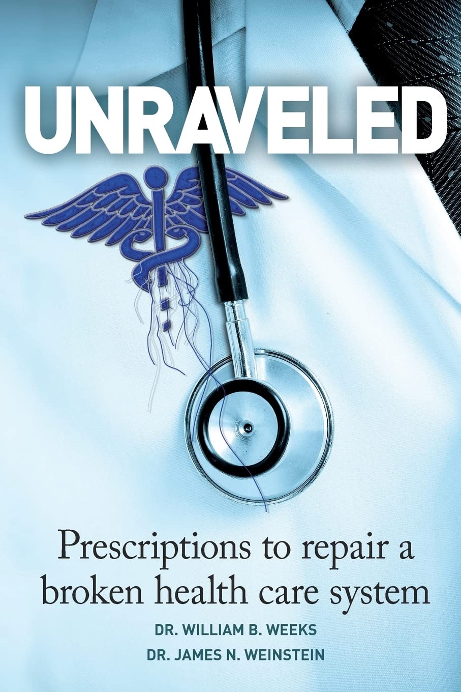Unraveled: Prescriptions to Repair a Broken Health Care System Health, Nutrition & Fitness