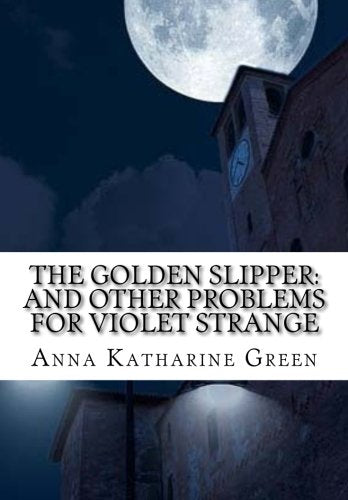 The Golden Slipper: And Other Problems for Violet Strange Detective & CSI