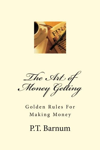 The Art of Money Getting: Golden Rules For Making Money Business, Finance & Career